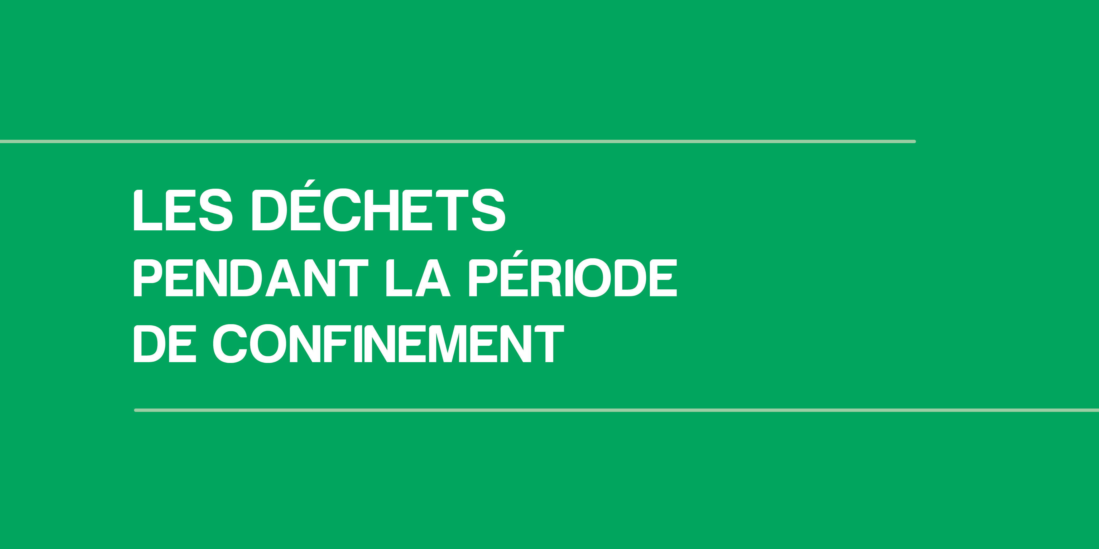 PANDÉMIE COVID-19 : Que faire de ses déchets durant la période de confinement ?